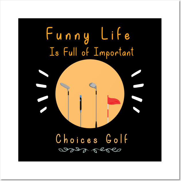 Funny Life is Full of Important Choices Golf Gift for Golfers, Golf Lovers,Golf Funny Quote Wall Art by wiixyou